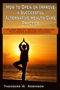 How to Open or Improve a Successful Alternative Health Care Practice - Paperback