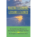 Making Learning, Lessons Learned: An Intellectual Memoir on Developing as a College Teacher - Paperback