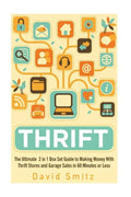 Thrift: The Ultimate 2 in 1 Box Set Guide to Making Money With Thrift Stores and Garage Sales in 60 Minutes or Less - Paperback
