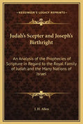 Judah's Scepter and Joseph's Birthright: An Analysis of the Prophecies of Scripture in Regard to the Royal Family of Judah and the Many Nations of Isr - Hardcover
