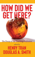 How Did We Get Here?: The Decay of the Teaching Profession - Hardcover