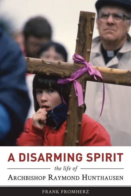 A Disarming Spirit: The Life of Archbishop Raymond Hunthausen - Paperback