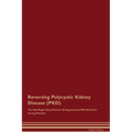 Reversing Polycystic Kidney Disease (PKD) The Raw Vegan Detoxification & Regeneration Workbook for Curing Patients. - Paperback