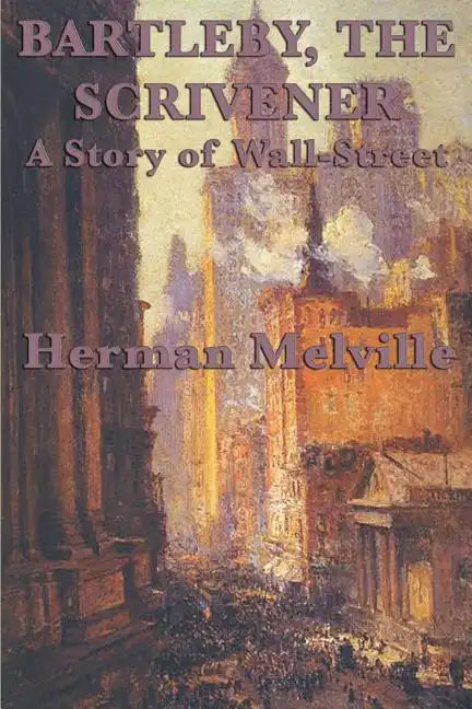 Bartleby, The Scrivener A Story of Wall-Street - Paperback