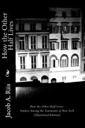 How the Other Half Lives: Studies Among the Tenements of New York (Illustrated Edition) - Paperback