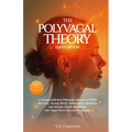 The Polyvagal Theory Handbook: A Trauma-Informed Polyvagal Approach to PTSD Recovery, Anxiety Relief, Inflammation Reduction and Nervous System Regula - Paperback