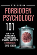 Forbidden Psychology 101: How to Use Psychology to Influence Human Behavior and Read People ( Unknowingly ) - Paperback