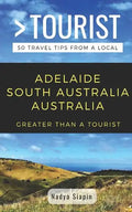 Greater Than a Tourist- Adelaide South Australia Australia: 50 Travel Tips from a Local - Paperback