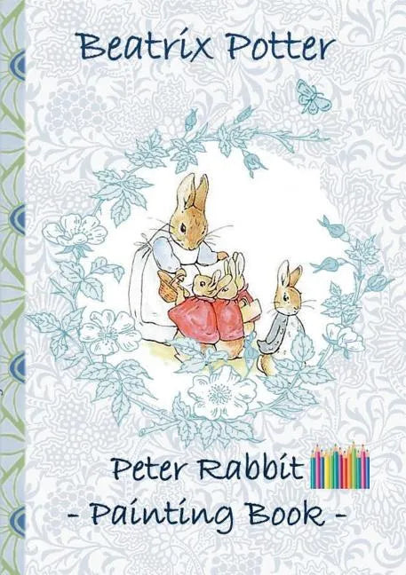 Peter Rabbit Painting Book: Colouring Book, coloring, crayons, coloured pencils colored, Children's books, children, adults, adult, grammar school, Ea - Paperback
