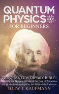 Quantum Physics for Beginners: Discover the Deepest Secrets of the Law of Attraction and Q Mechanics and the power of the Mind - Hardcover