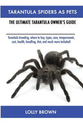 Tarantula Spiders As Pets: Tarantula breeding, where to buy, types, care, temperament, cost, health, handling, diet, and much more included! The Ultim - Paperback