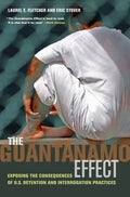 The Guantánamo Effect: Exposing the Consequences of U.S. Detention and Interrogation Practices - Paperback