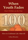 When Youth Fades: Don't Wither on the Vine - How to Celebrate Life After 60 - Aging from a Biblical Perspective - Hardcover