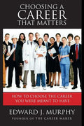 Choosing a Career That Matters: Career Coach Reveals the Secrets to Finding and Building the Career You Were Meant to Have - Paperback