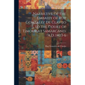 Narrative of the Embassy of Ruy Gonzalez de Clavijo to the Court of Timour at Samarcand, A.D. 1403-6 - Paperback