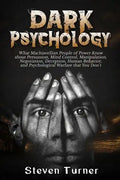 Dark Psychology: What Machiavellian People of Power Know about Persuasion, Mind Control, Manipulation, Negotiation, Deception, Human Be - Paperback