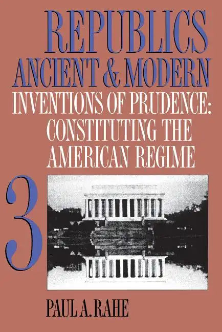 Republics Ancient and Modern, Volume III: Inventions of Prudence: Constituting the American Regime - Paperback