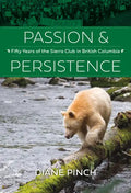 Passion and Persistence: Fifty Years of the Sierra Club in British Columbia, 1969-2019 - Hardcover