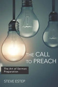The Call to Preach: The Art of Sermon Preparation - Paperback