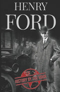Henry Ford: A Life from Beginning to End - Founder of Ford Motor Company - Paperback