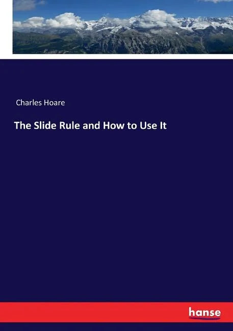 The Slide Rule and How to Use It - Paperback
