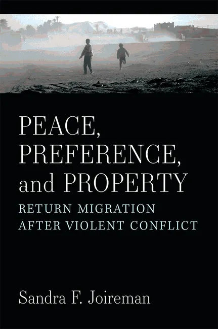 Peace, Preference, and Property: Return Migration After Violent Conflict - Paperback