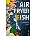 Air Fryer Fish: 20 most popular recipes in one book - Paperback
