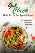 Gut Check - What's Best for Your Digestive System: Plus ... Inspiring Gluten Free Recipes for Eating Healthy - Paperback