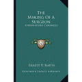 The Making Of A Surgeon: A Midwestern Chronicle - Paperback