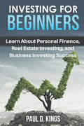 Investing for Beginners: Learn About Personal Finance, Real Estate Investing, and Business Investing Success - Paperback
