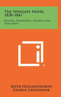 The Newgate Novel, 1830-1847: Bulwer, Ainsworth, Dickens And Thackeray - Hardcover