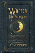 Wicca for Beginners: A Basic Guide for the Modern Age to Learn About the Mysteries of Wiccan Beliefs and History, and How to Use Candles, C - Paperback