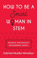 How to Be a Smart Woman in Stem: #Science #Technology #Engineering #Math - Paperback