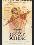 The Great Schism: The History and Legacy of the Split Between the Catholic and Eastern Orthodox Churches in 1054 - Paperback