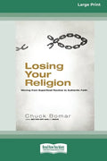 Losing Your Religion: Moving from Superficial Routine to Authentic Faith [Standard Large Print 16 Pt Edition] - Paperback