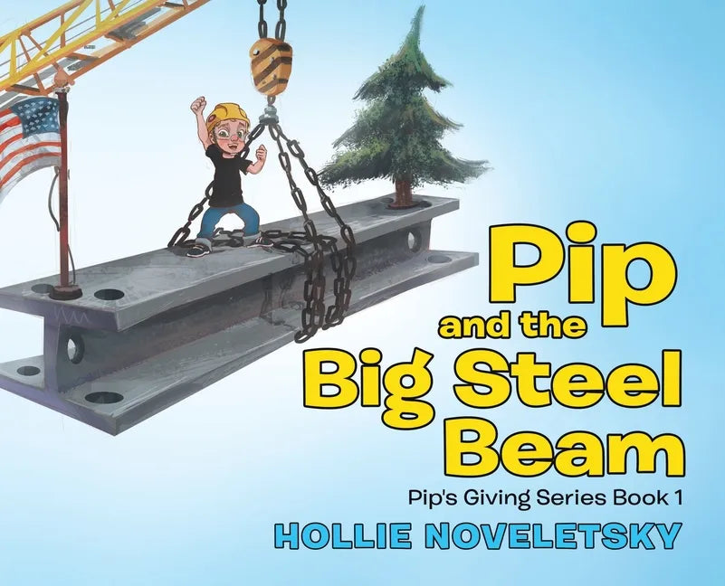 Pip and the Big Steel Beam - Hardcover