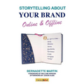 Storytelling About Your Brand Online & Offline: Effectively message your online (using social media such as LinkedIn, Facebook, and twitter) and offli - Paperback