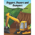 Diggers, Dozers and Dumpers: A Construction Coloring Book for Kids - Paperback
