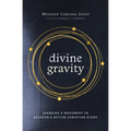 Divine Gravity: Sparking a Movement to Recover a Better Christian Story - Hardcover