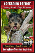 Yorkshire Terrier Training Book for Dogs and Puppies by BoneUP Dog Training: Are You Ready to Bone Up? - Paperback