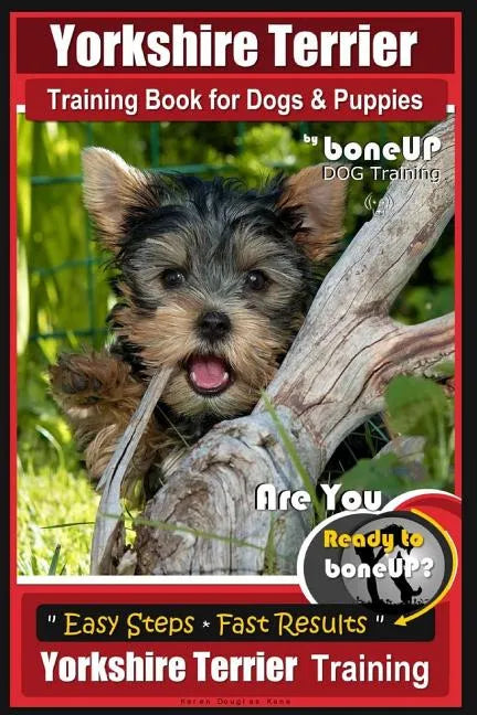Yorkshire Terrier Training Book for Dogs and Puppies by BoneUP Dog Training: Are You Ready to Bone Up? - Paperback