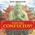 Who Was Confucius? Ancient China Book for Kids Children's Ancient History - Paperback
