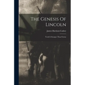 The Genesis Of Lincoln: Truth Is Stranger Than Fiction - Paperback