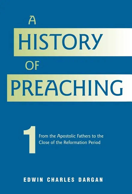 A History of Preaching: Volume One: AD 70 - 1572 - Hardcover