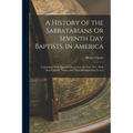 A History of the Sabbatarians Or Seventh Day Baptists, in America; Containing Their Rise and Progress to the Year 1811, With Their Leaders' Names, and - Paperback