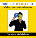 True Deceit False Love: A Free-Verse Poetry Collection - Hardcover