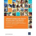 Job Matching for Youth in Asia and the Pacific: A Transitions Approach for Positive Labor Market Pathways - Paperback