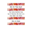 Who Are Those Guys?: That Curious Sometimes Crazy Cast of Characters who Come to Us Every Night In Our Dreams - Paperback