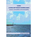 Cuba: Living Between Hurricanes: Climate, Commodities and Sustainability - Paperback