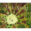 The Tree Lady: The True Story of How One Tree-Loving Woman Changed a City Forever - Hardcover